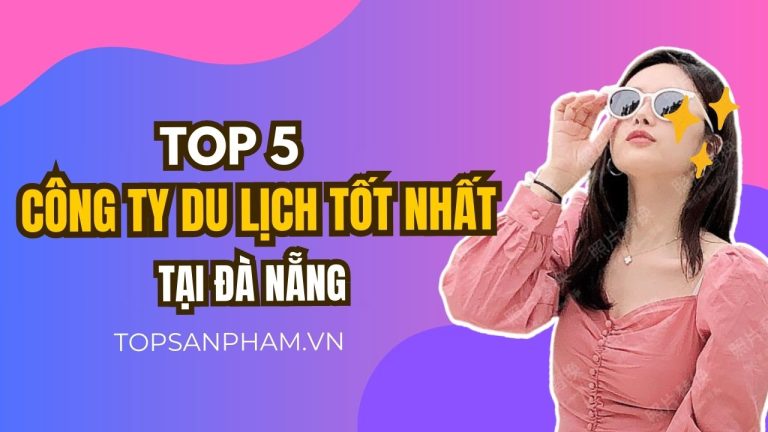 Top 5 Công Ty Du Lịch Tốt Nhất Đà Nẵng - Bạn nên lựa chọn