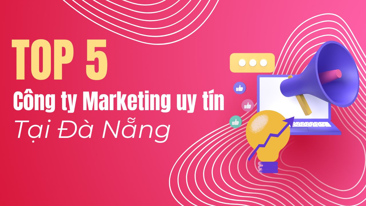 Top 5 Công ty Marketing uy tín tại Đà Nẵng