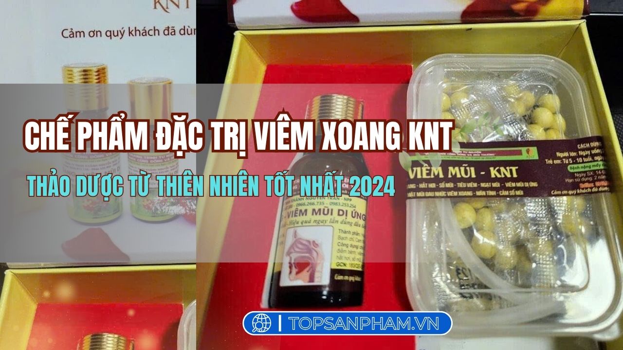 CHẾ PHẨM ĐẶC TRỊ VIÊM XOANG KNT - Thảo Dược Từ Thiên Nhiên Tốt Nhất 2024