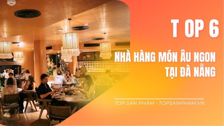 Top 6 Nhà Hàng Món Âu Ngon Tại Đà Nẵng – Điểm Đến Không Thể Bỏ Lỡ