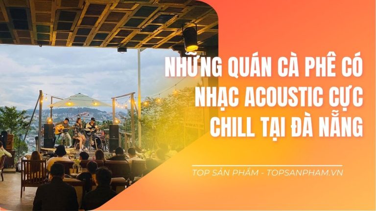4+ Quán Cà Phê Nhạc Acoustic Tại Đà Nẵng - Giải trí nhẹ nhàng cực chill