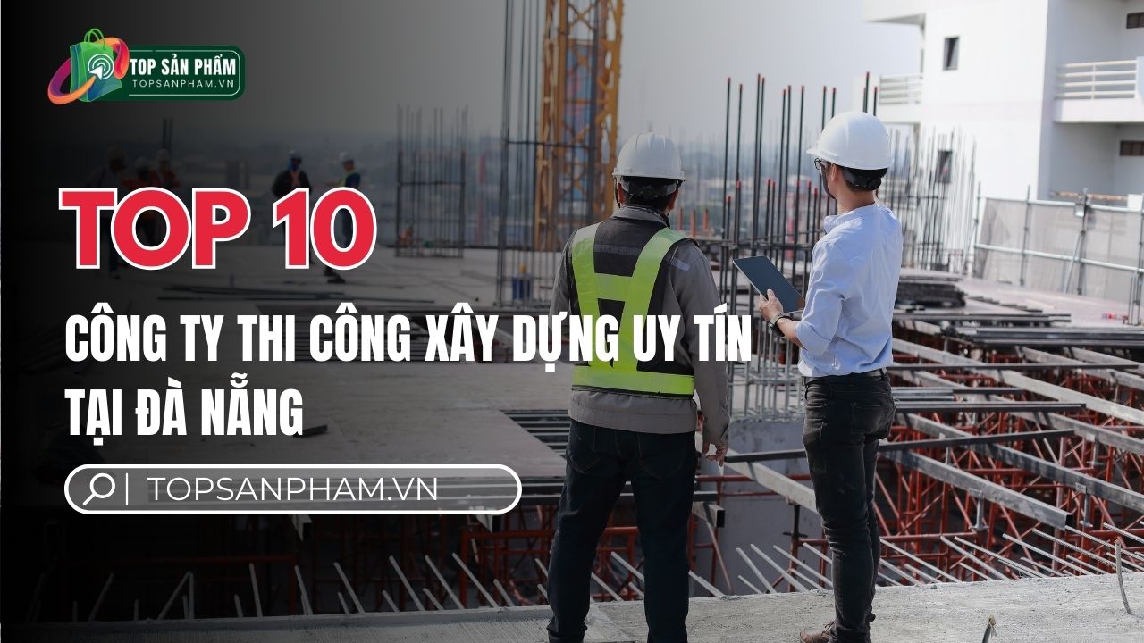 Top 10 công ty thi công xây dựng uy tín tại Đà Nẵng