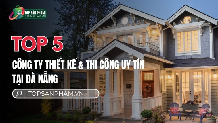 Top 5 công ty thiết kế & thi công xây dựng uy tín tại Đà Nẵng