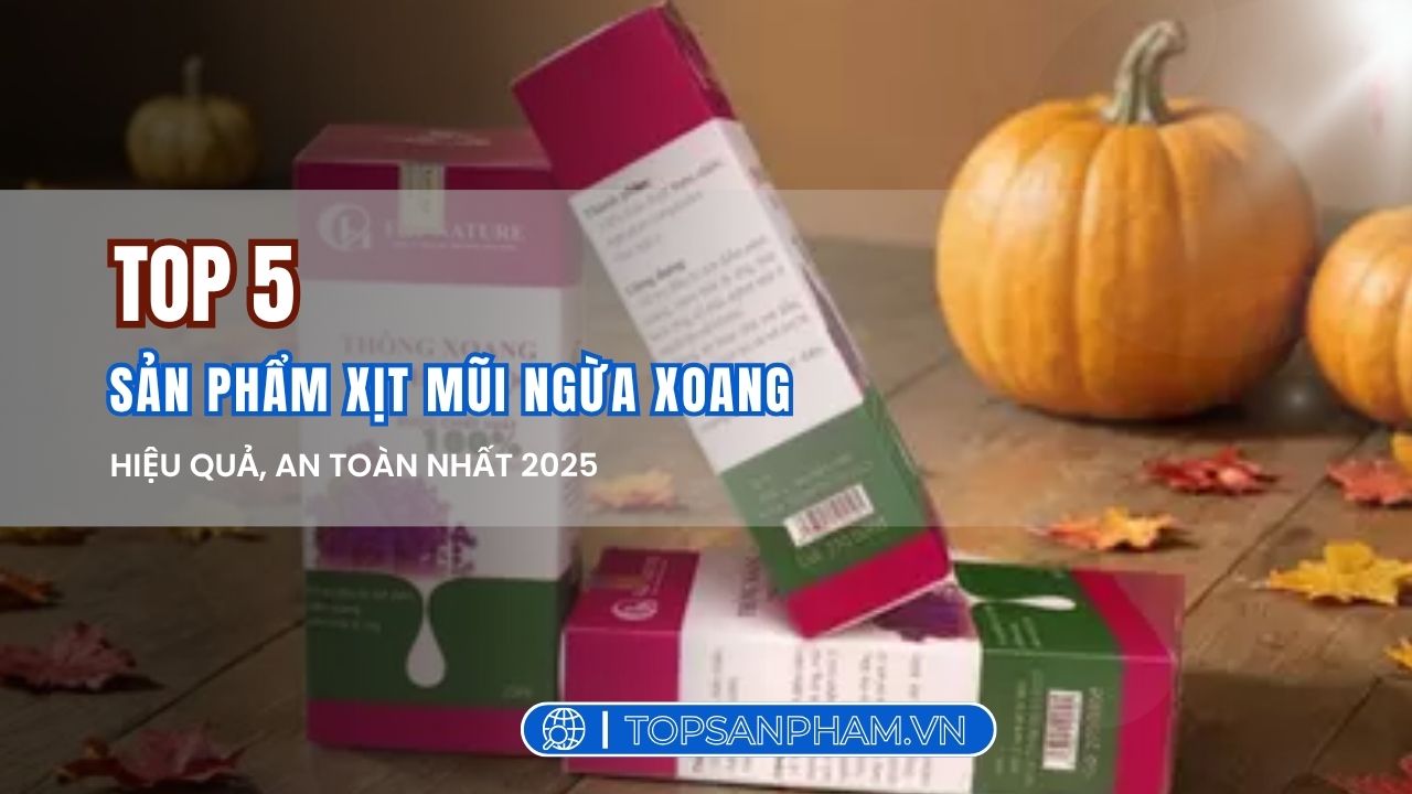 Top 5 sản phẩm xịt mũi ngừa xoang hiệu quả, an toàn và được tin dùng nhất 2025