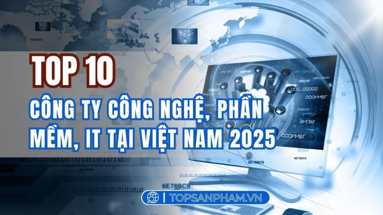 Top 10 công ty công nghệ, phần mềm, IT tại Việt Nam 2025