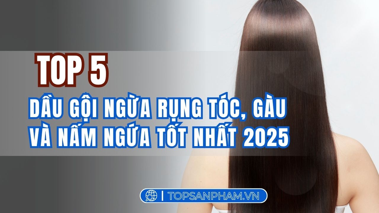 Top 5 dầu gội ngừa rụng tóc, gàu và nấm ngứa tốt nhất 2025