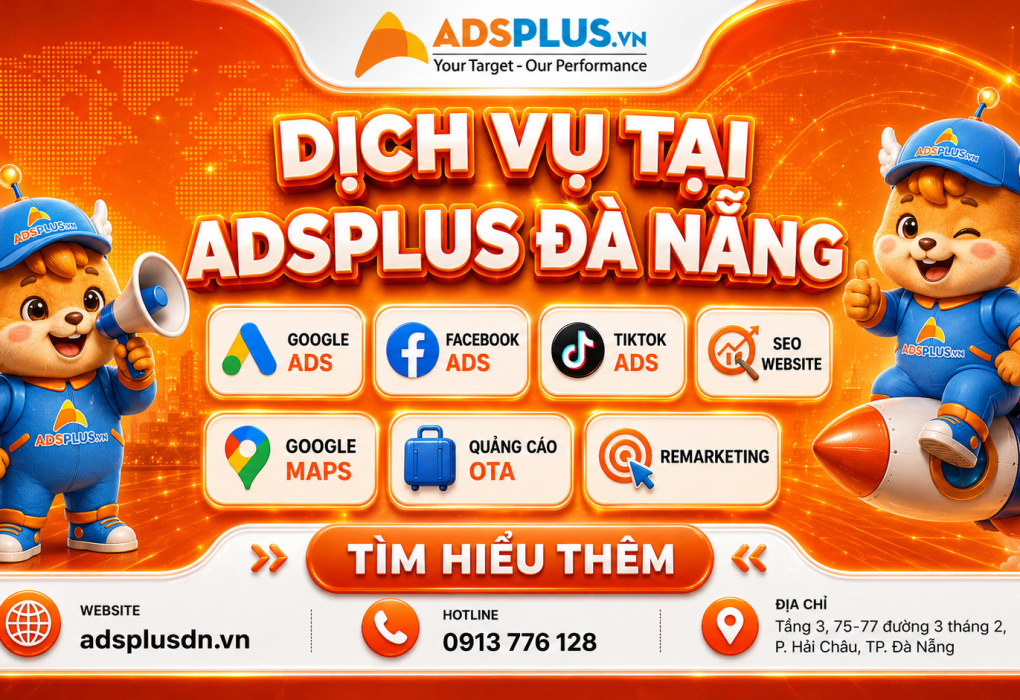 Adsplus Đà Nẵng triển khai đồng thời: Google Ads Facebook Ads TikTok Ads SEO Website Google Maps Quảng cáo OTA Remarketing