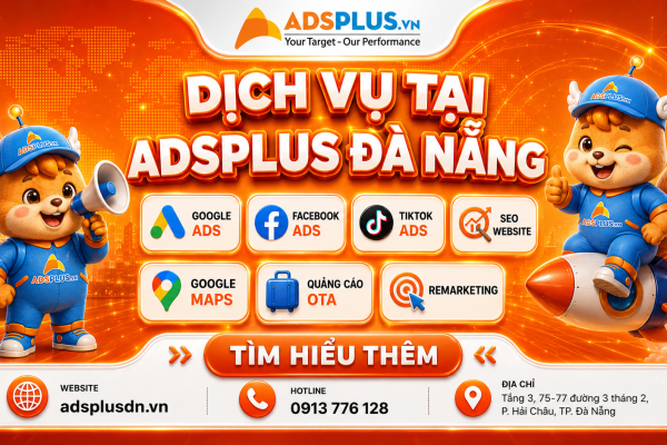 Adsplus Đà Nẵng triển khai đồng thời: Google Ads Facebook Ads TikTok Ads SEO Website Google Maps Quảng cáo OTA Remarketing