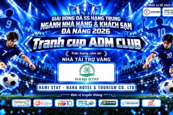 Nami Stay Đà Nẵng - Tri ân nhà tài trợ vàng Giải Bóng Đá S5 Hạng Trung Ngành Nhà Hàng & Khách Sạn Đà Nẵng 2026 – TRANH CUP ADM CLUB